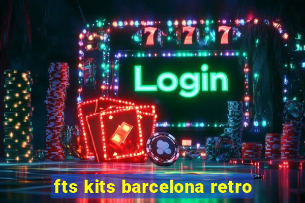 fts kits barcelona retro